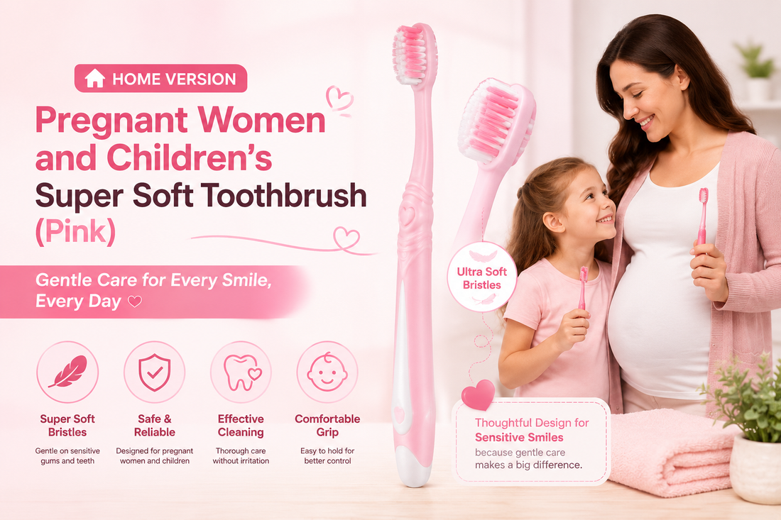 The Ultimate Soft Toothbrush for Pregnant Women and Young Children